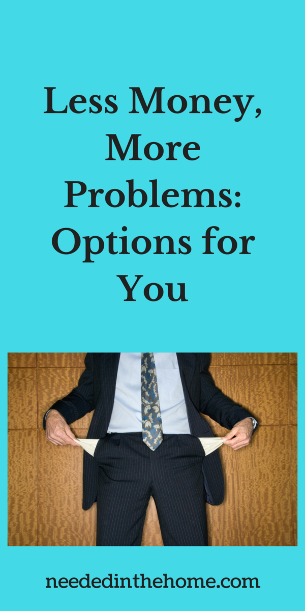 empty pockets Less Money, More Problems: Options for You by neededinthehome.com