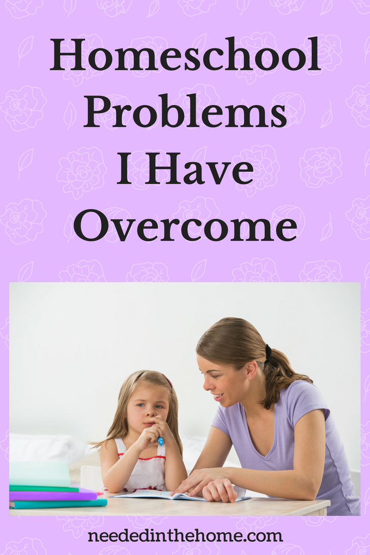 Homeschool Problems I Have Overcome mom teaching her daughter neededinthehome