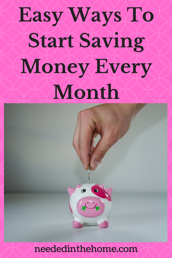 Easy Ways To Start Saving Money Every Month putting money in a piggy bank neededinthehome