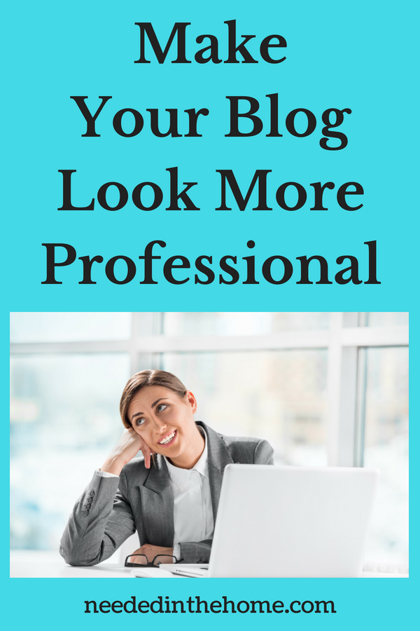 Make Your Blog Look More Professional business woman with laptop thinking neededinthehome