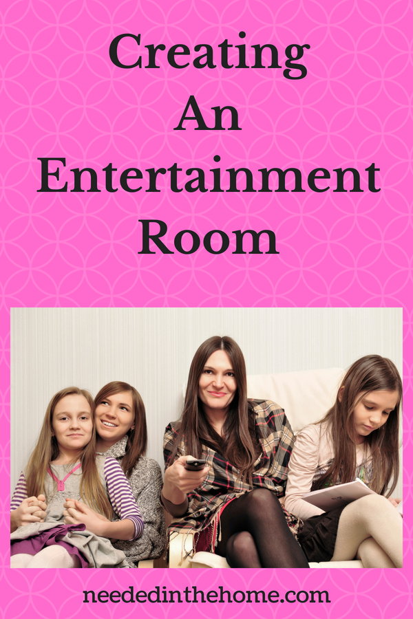 Creating an entertainment room mom and daughters on couch watching television neededinthehome