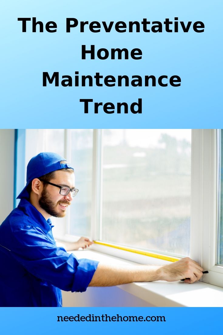 The Preventative Home Maintenance Trend man measuring window neededinthehome