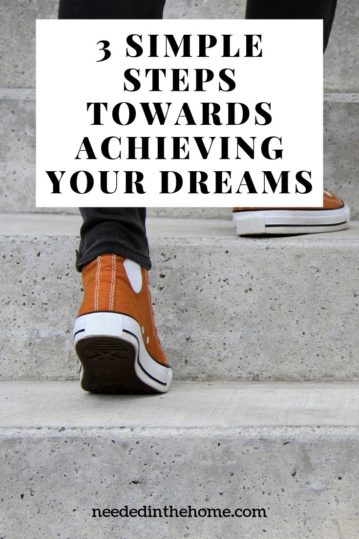 3 Simple Steps Towards Achieving Your Dreams person going upstairs shoes on concrete stairway neededinthehome
