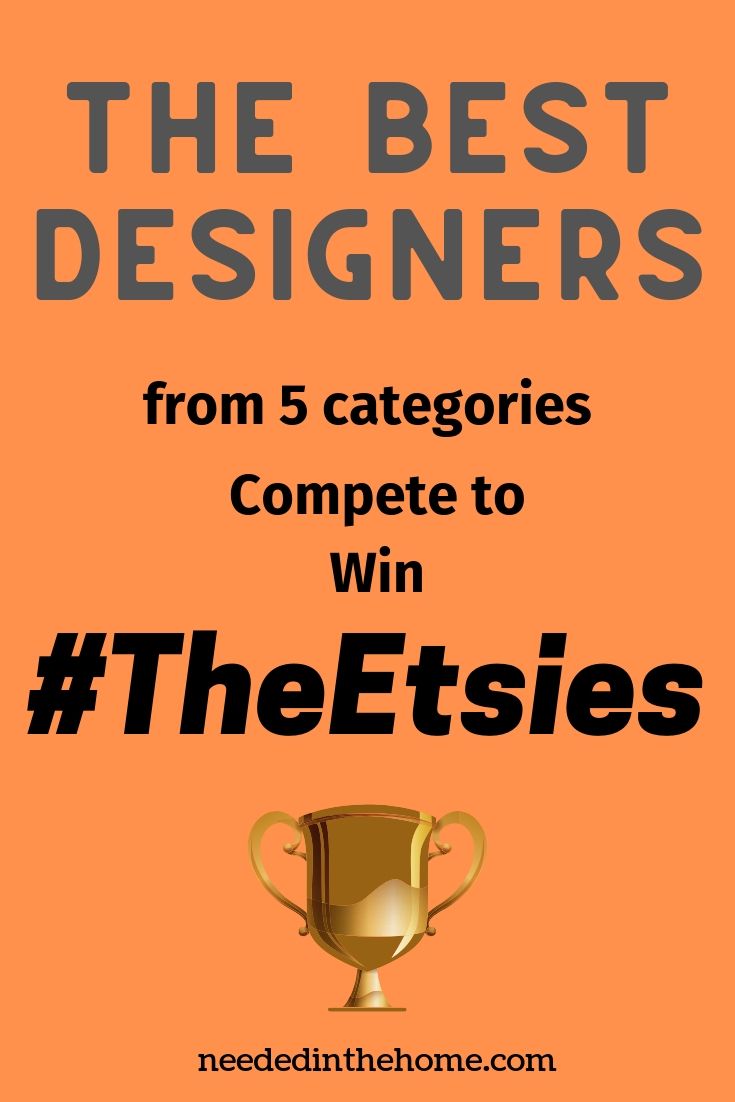 The best designers from 5 categories compete to win #TheEtsies trophy neededinthehome