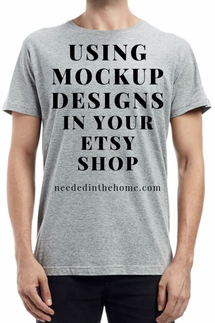 Using mockup designs in your Etsy shop man standing gray tshirt mock up neededinthehome