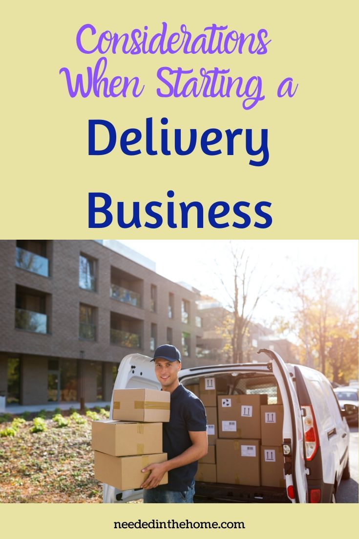 Considerations when starting a delivery service man near his delivery van holding packages neededinthehome