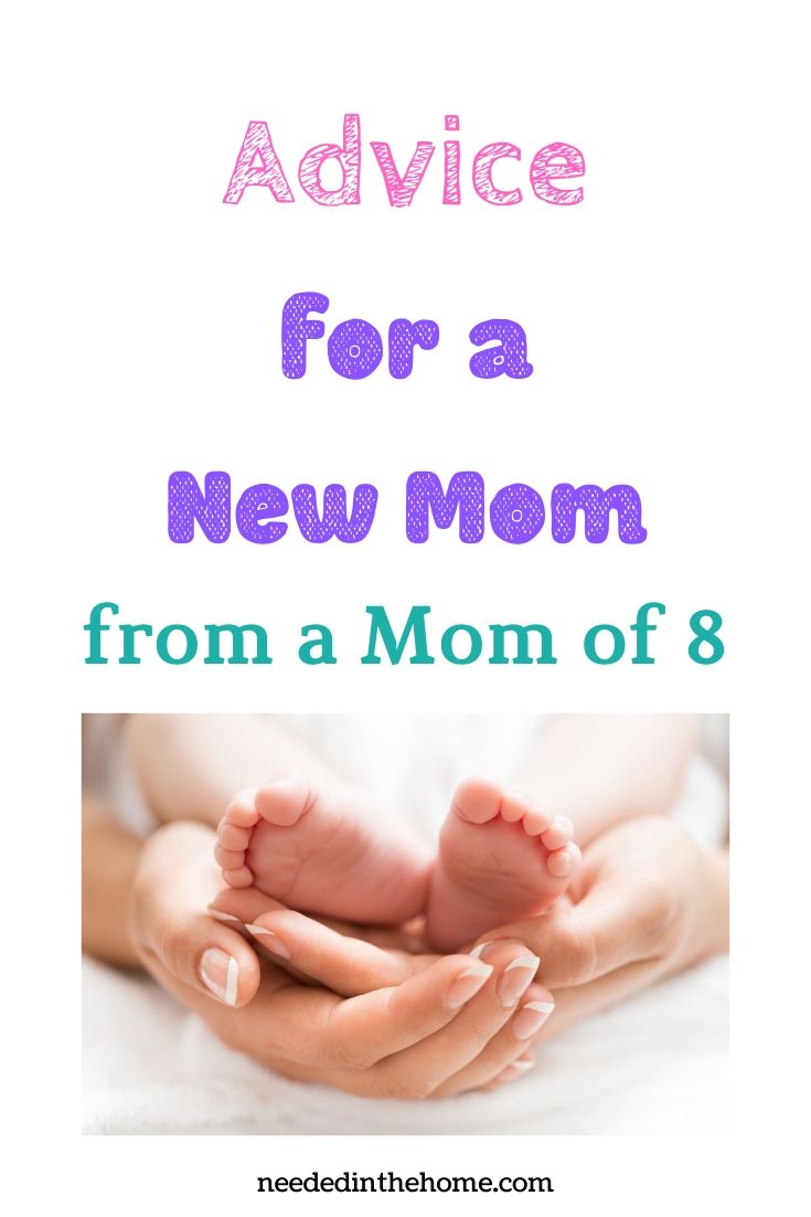 Advice for a new mom from a mom of 8 baby feet moms hands neededinthehome