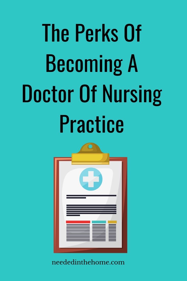 The Perks of becoming a Doctor of Nursing Practice medical clipboard neededinthehome
