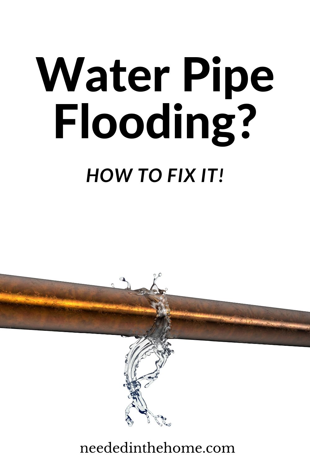How To Fix A Water Pipe Flooding In Your Home NeededInTheHome