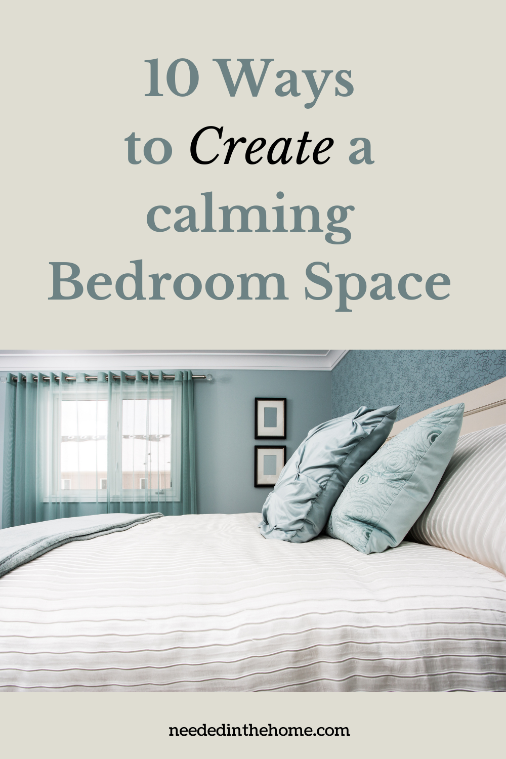 10 Ways To Create A Calming Bedroom Space NeededInTheHome