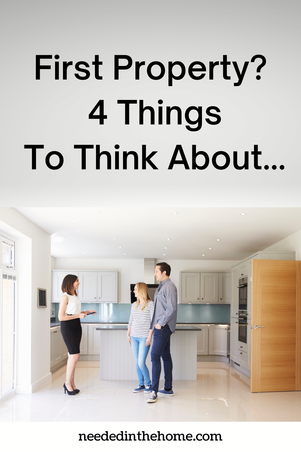 pinterest-pin-description First Property? 4 Things To Think About... realtor showing a couple the kitchen of a home for sale neededinthehome