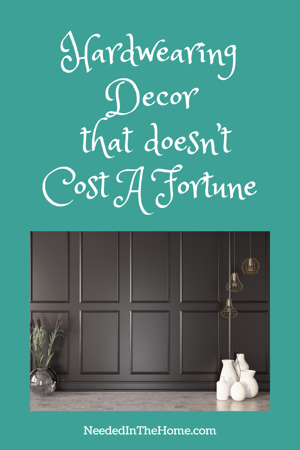 pinterest-pin-description hardwearing decor that doesn't cost a fortune dark wall panels vases lighting neededinthehome