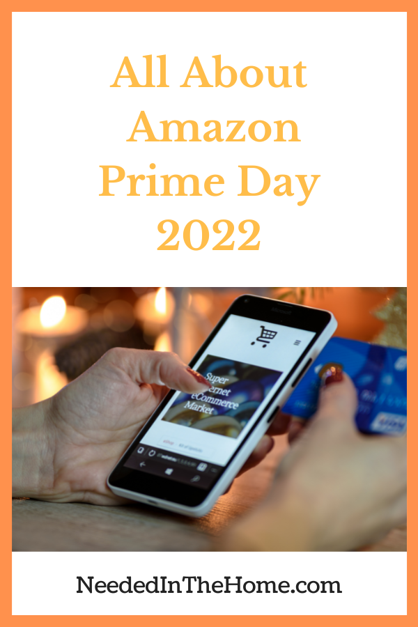 pinterest-pin-description all about amazon prime day 2022 hand shopping on smartphone with cart at top and credit card in other hand neededinthehome