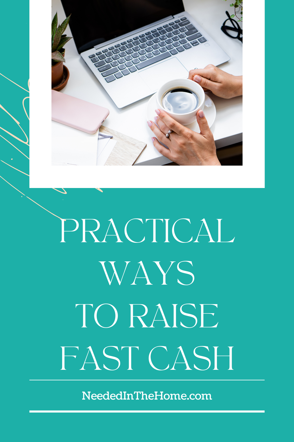 pinterest-pin-description practical ways to raise fast cash laptop coffee woman working from home neededinthehome