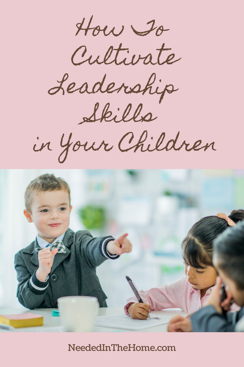 pinterest-pin-description how to cultivate leadership skills in your children neededinthehome
