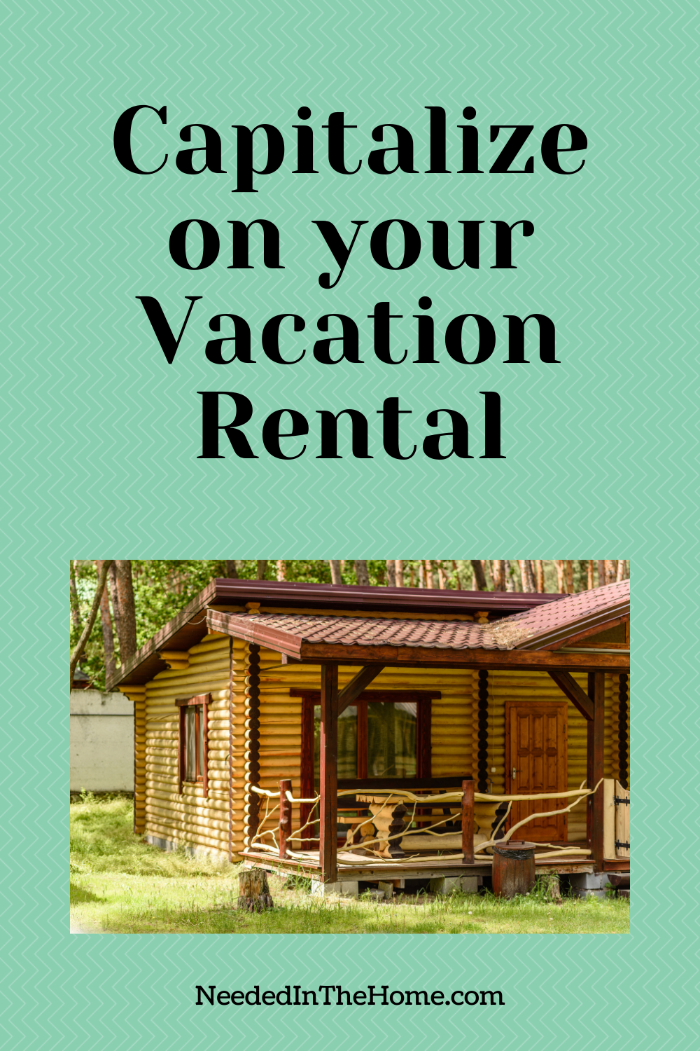 pinterest-pin-description capitalize on your vacation rental cabin neededinthehome