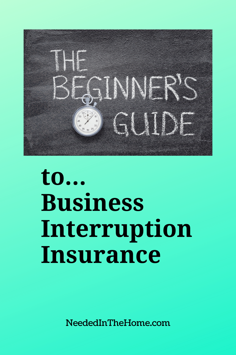 pinterest-pin-description the beginner's guide to business interruption insurance chalkboard writing with stopwatch neededinthehome