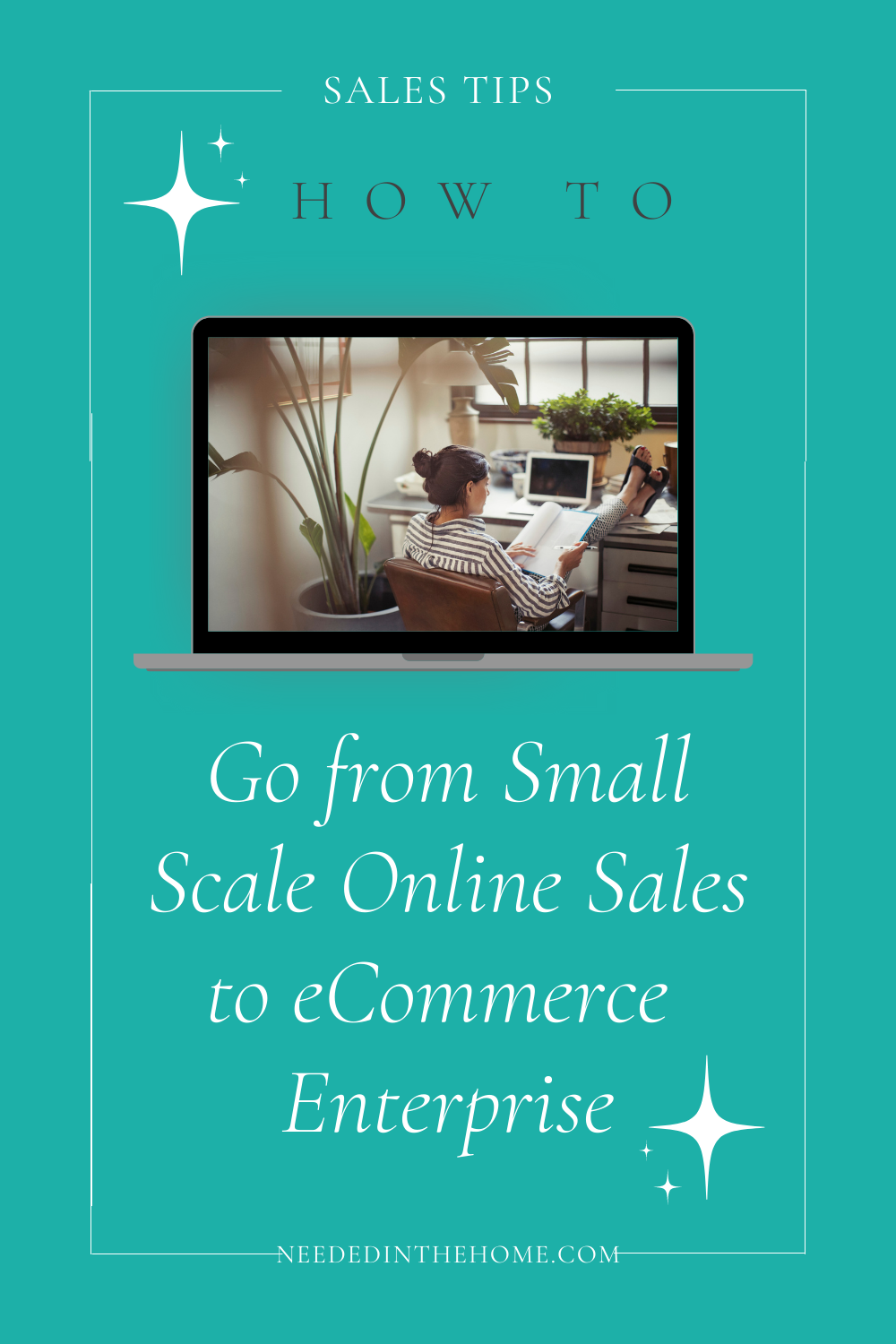 pinterest-pin-description sales tips how to go from small scale online sales to ecommerce enterprise neededinthehome image of monitor with woman relaxed with feet on desk looking at her sales