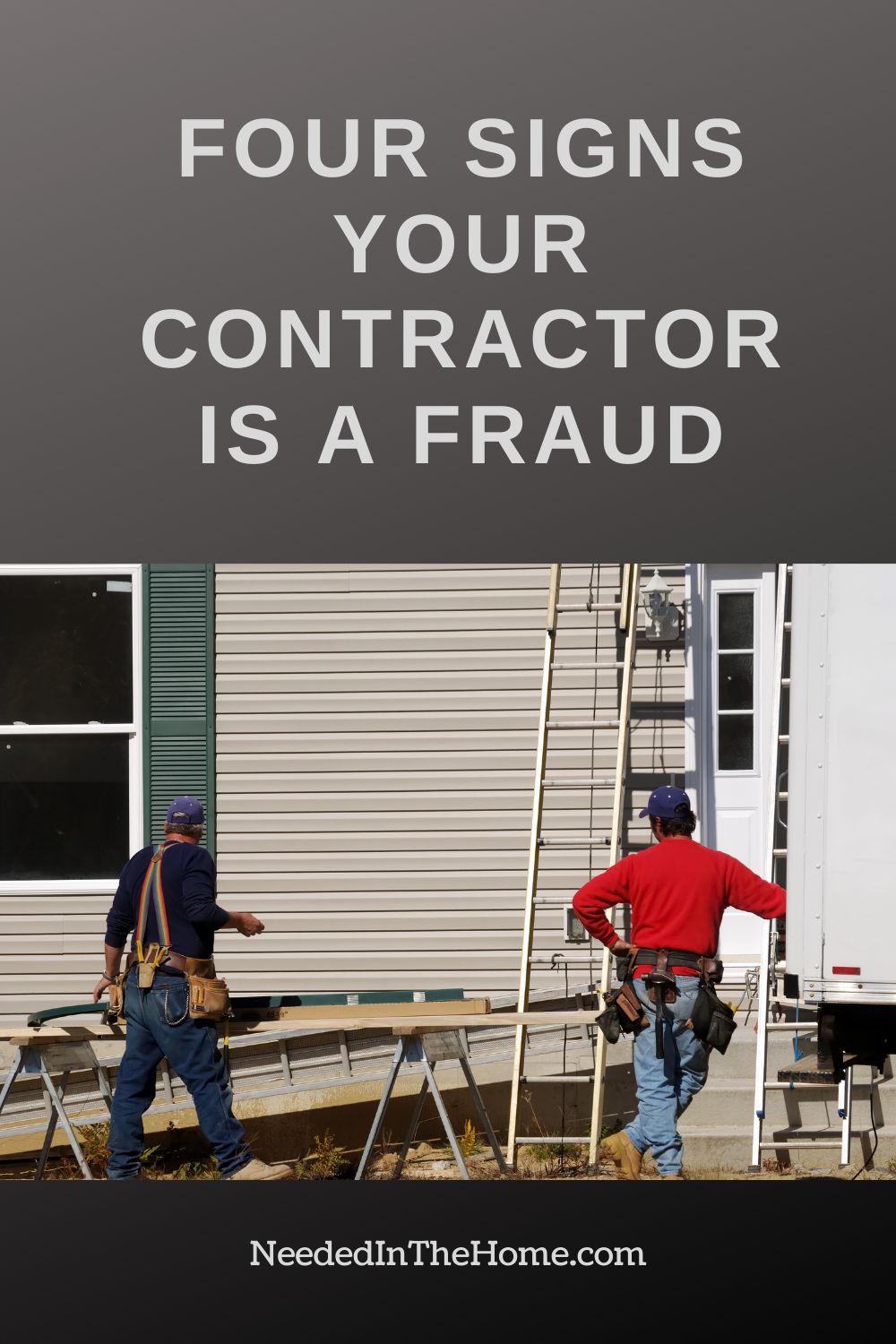 pinterest-pin-description four signs your contractor is a fraud two men on work site front of home ladders power tools neededinthehome