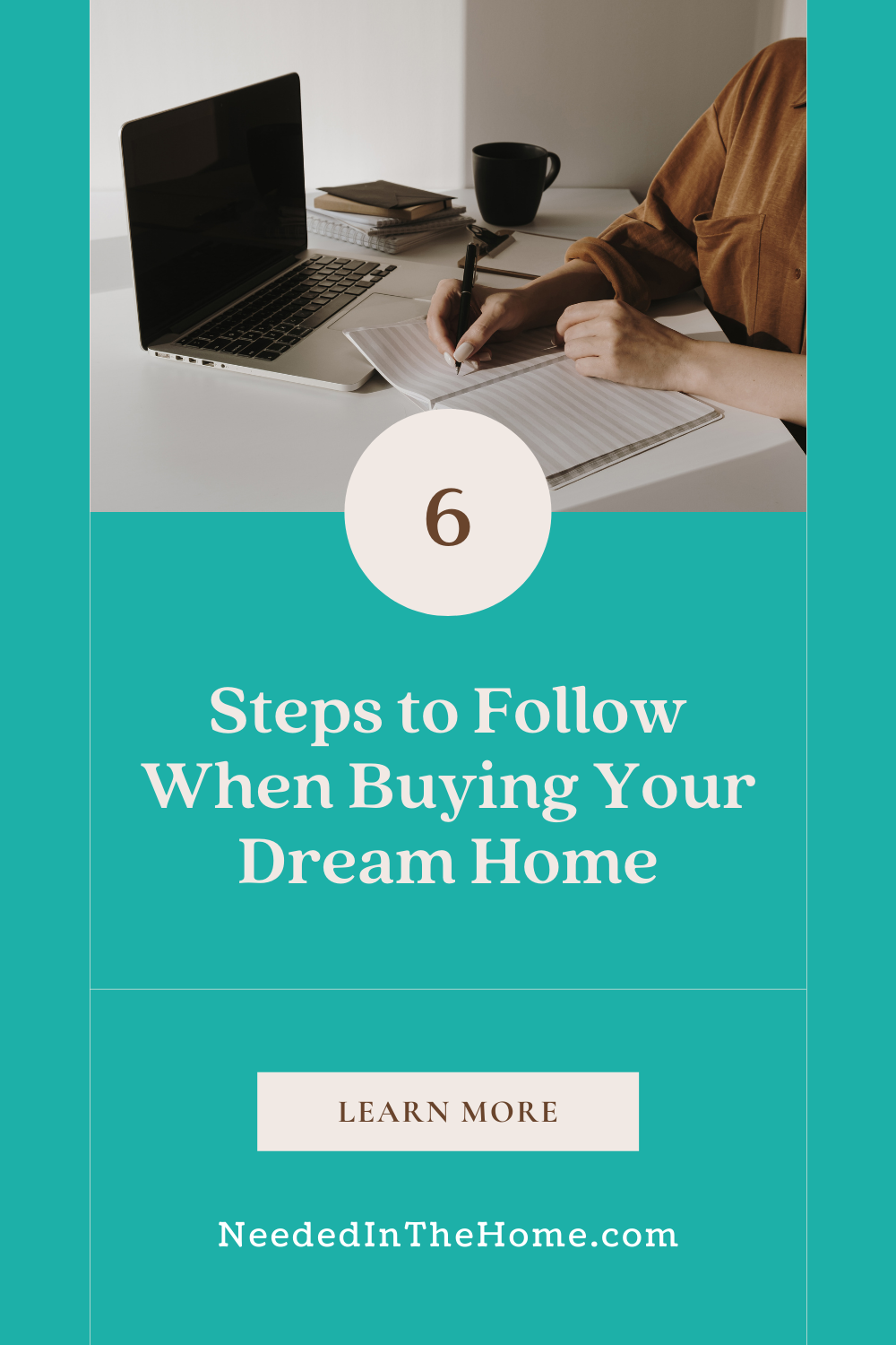 pinterest-pin-description 6 steps to follow when buying your dream home person writing to do list near laptop learn more button neededinthehome
