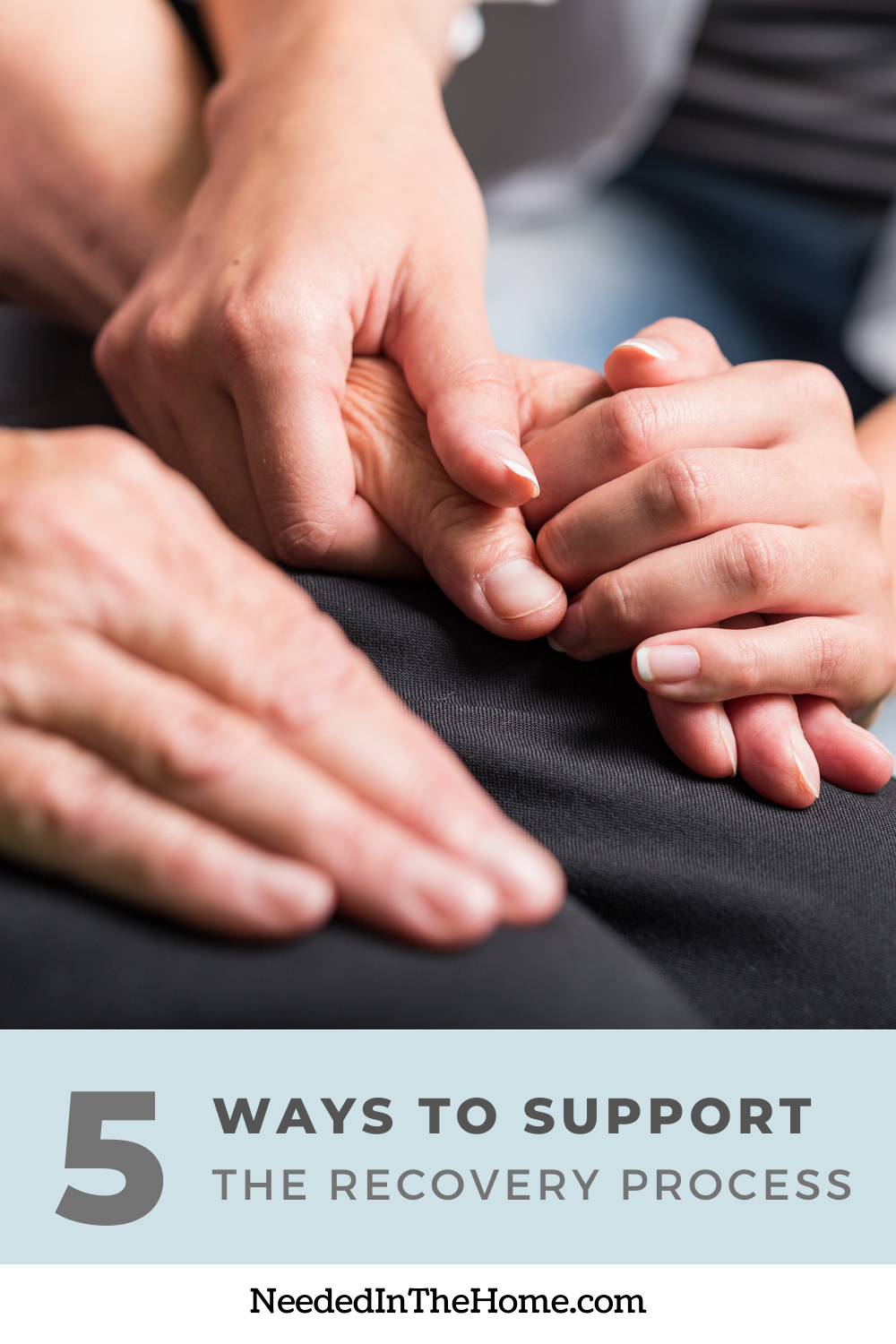 pinterest-pin-description 5 ways to support the recovery process holding hands neededinthehome