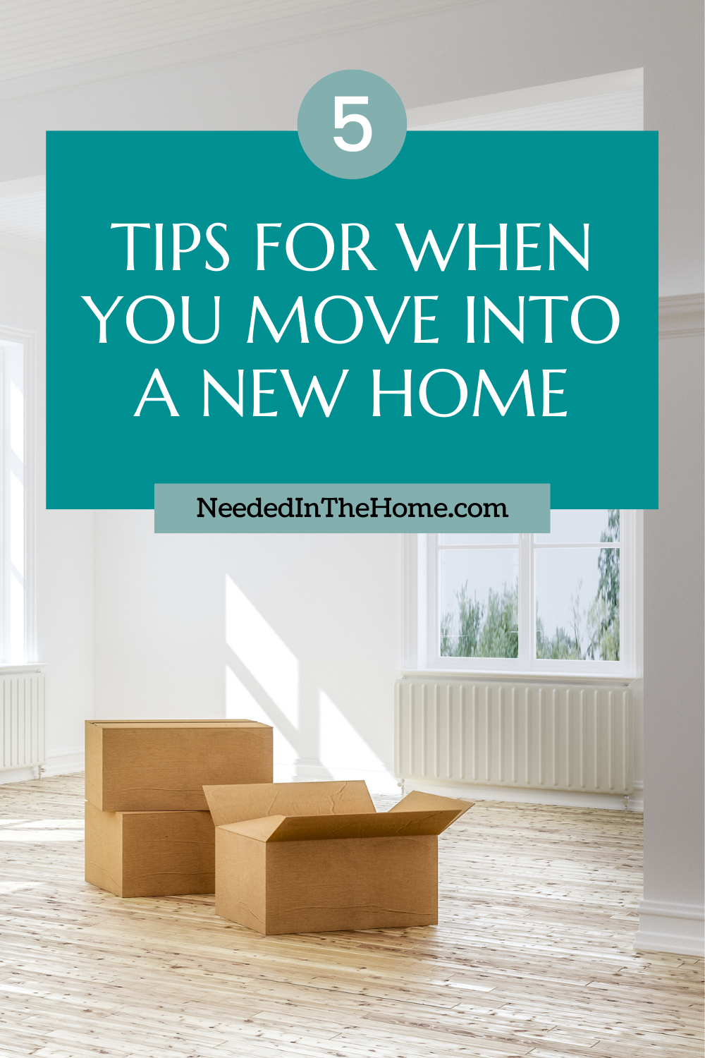 pinterest-pin-description 5 tips for when you move into a new home empty boxes on the floor neededinthehome