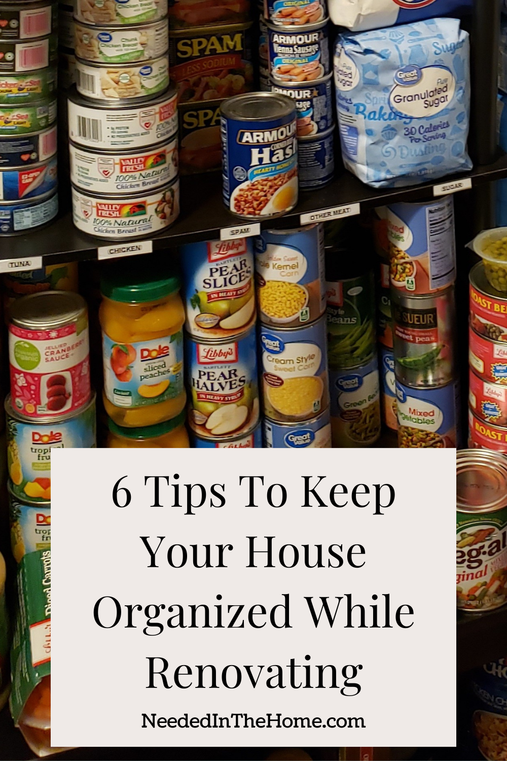 pinterest-pin-description 6 tips to keep your house organized while renovating labeled shelves of canned food neededinthehome