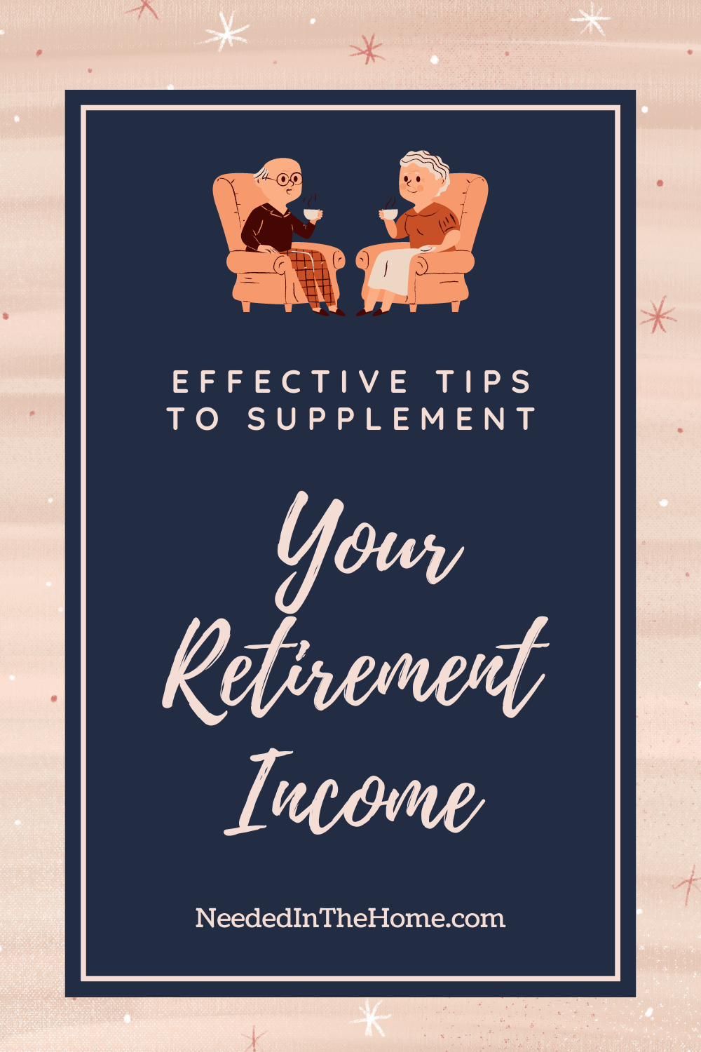 pinterest-pin-description effective tips to supplement your retirement income graphic of old man and woman drinking coffee in easy chairs neededinthehome
