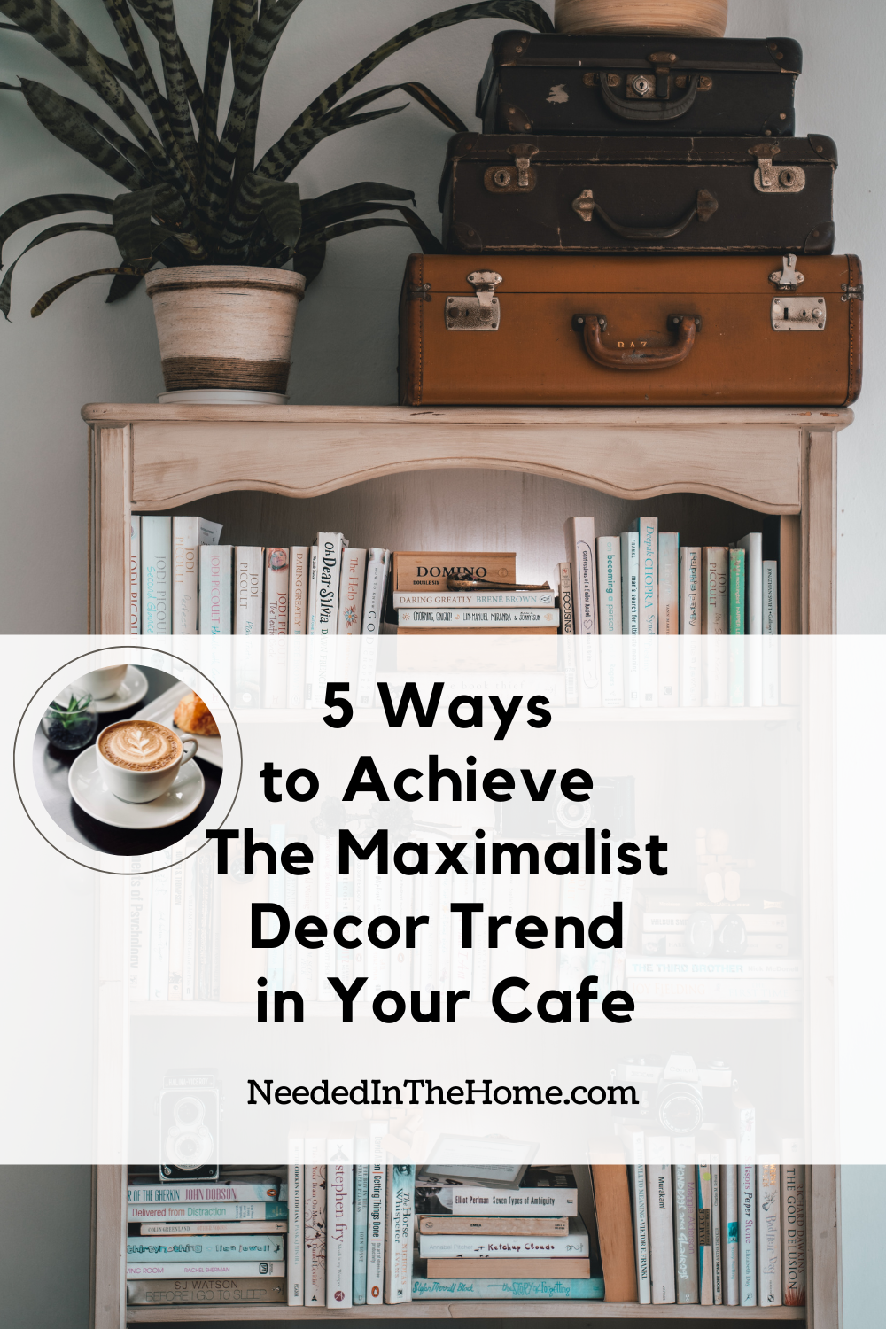 pinterest-pin-description 5 ways to achieve the maximalist decor trend in your cafe bookshelf books game luggage plant coffee neededinthehome