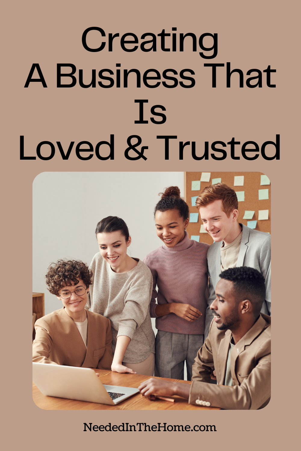 pinterest pin description creating a business that is loved and trusted team of five business people making decisions looking at laptop smiling