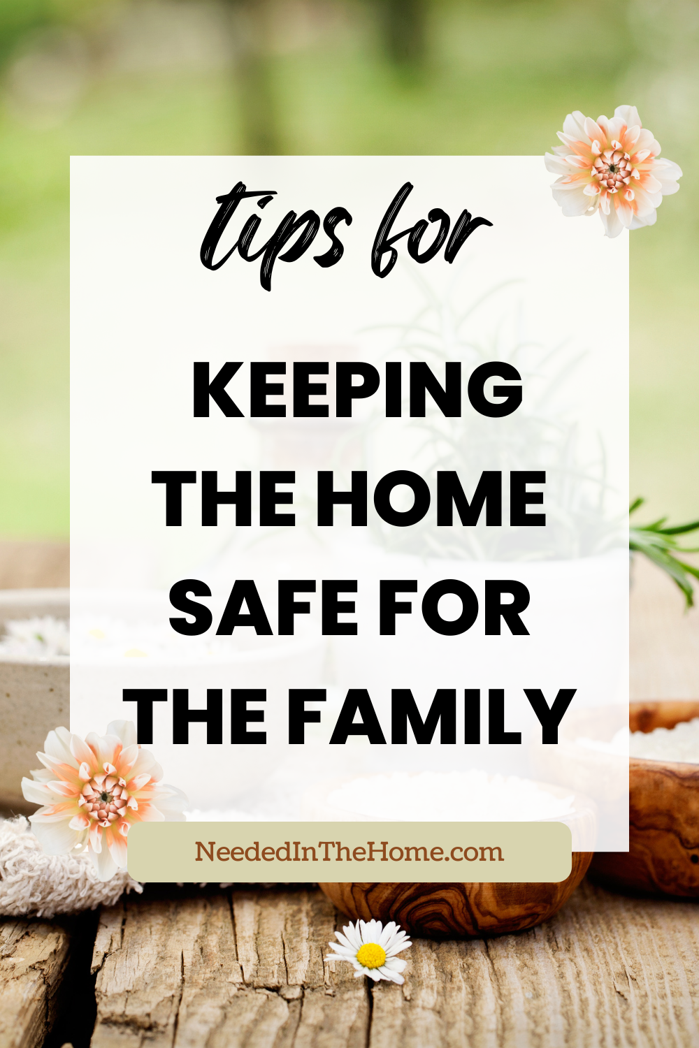 pinterest-pin-description tips for keeping the home safe for the family flowers wood neededinthehome