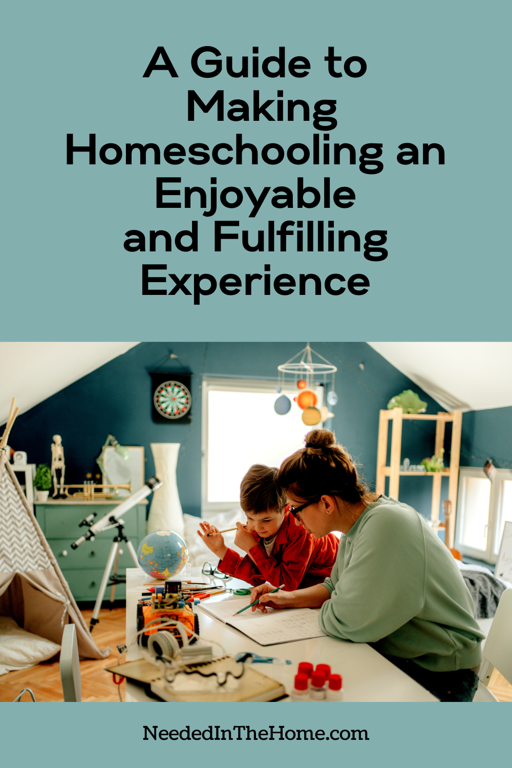 pinterest-pin-description a guide to making homeschooling an enjoyable and fulfilling experience mom and son in homeschool attic room learning geography with globe nearby neededinthehome