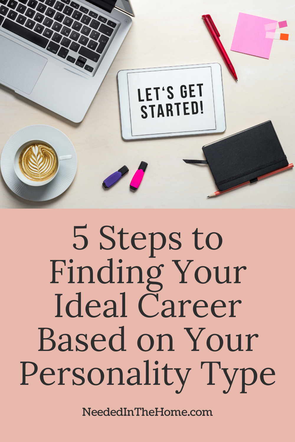 pinterest pin description 5 steps to finding your ideal career based on your personality type laptop ipad with wording let's get started coffee pens paper neededinthehome