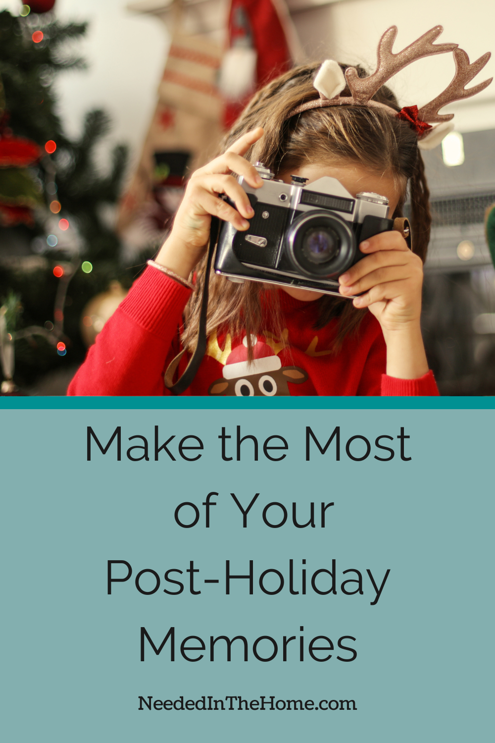 pinterest pin description make the most of your post holiday memories girl wearing reindeer shirt and antlers in front of christmas tree holding camera to take a photo neededinthehome