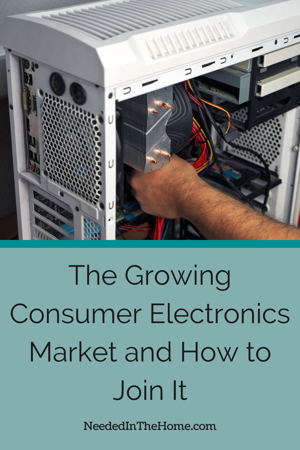 pinterest pin description the growing consumer electronics market and how to join it mans hand building a computer neededinthehome