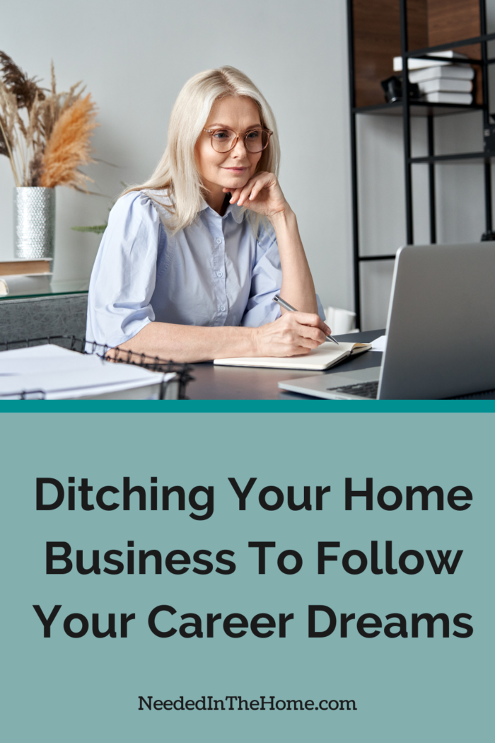 Ditching Your Home Business To Follow Your Career Dreams - NeededInTheHome