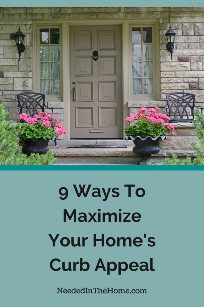Nine Ways To Maximize Your Home's Curb Appeal - NeededInTheHome