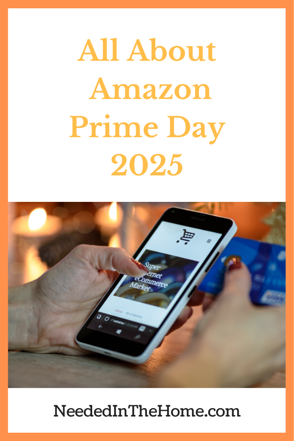 Have you heard about Amazon Prime Day 2025? It is like having Black Friday on Amazon. Here are all the details! persons hands using smartphone to shop on amazon all about amazon prime day 2025 neededinthehome