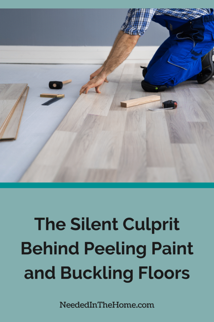working man on his knees installing a new hardwood floor the silent culprit behind peeling paint and buckling floors neededinthehome