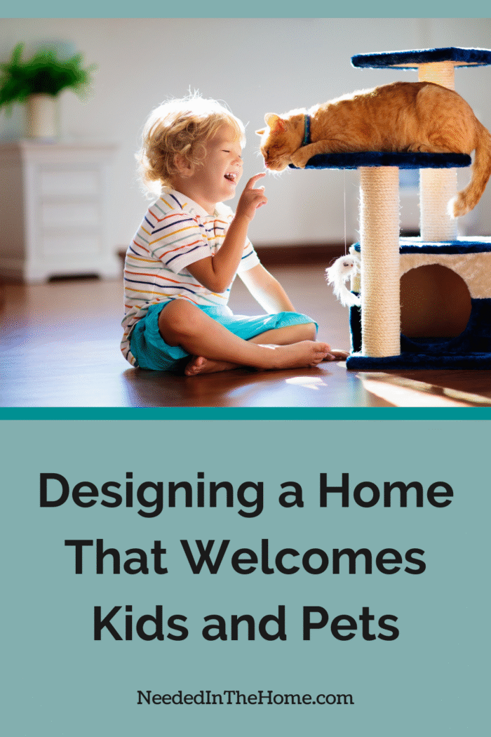 With some smart planning, you can pivot your home so that it welcomes the chaos of kids and pets without sacrificing style.  toddler playing with cat on cat stand in living room designing a home that welcomes kids and pets neededinthehome