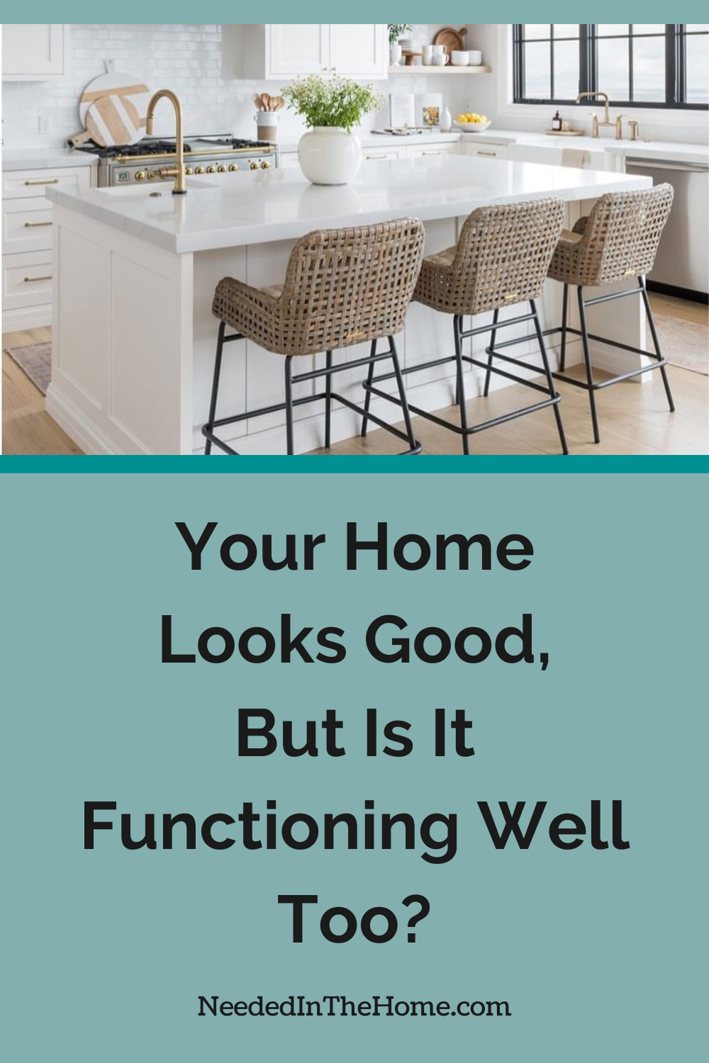 When we design a living space, we often put priority on the way it looks. Yes, your home looks good, but is it functioning well? kitchen island with three wicker barstools and potted plant on counter your home looks good but it is functioning well neededinthehome