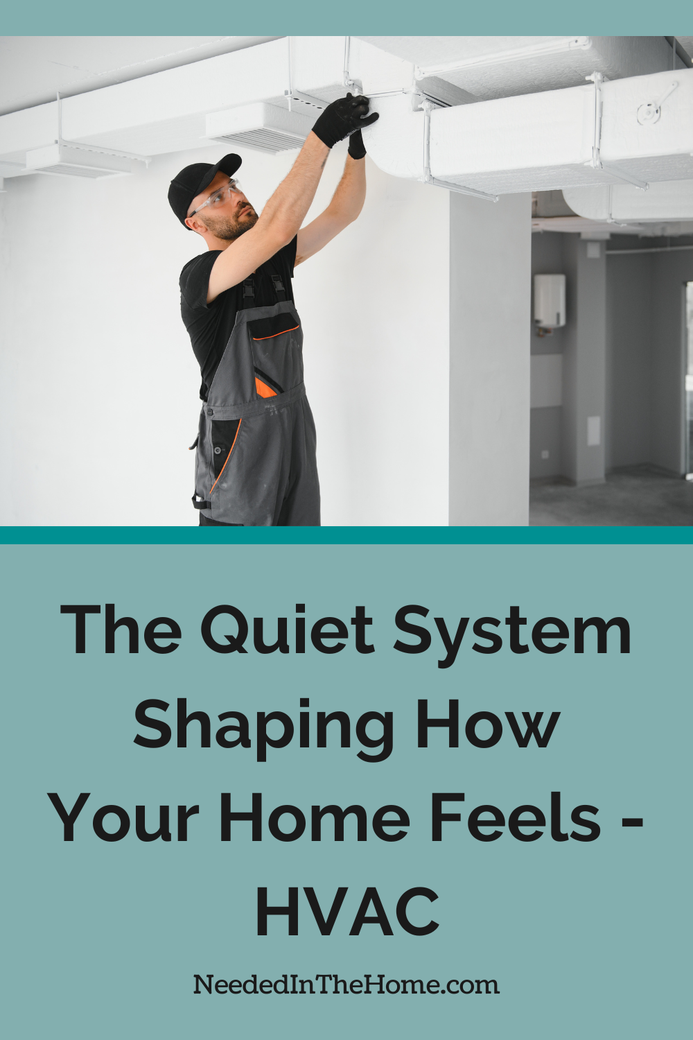 The quiet system shaping how your home feels everyday, your HVAC, influences energy levels, allergies, focus, and even mood on a daily basis. man working on hvac venting the quiet system shaping how your home feels hvac neededinthehome