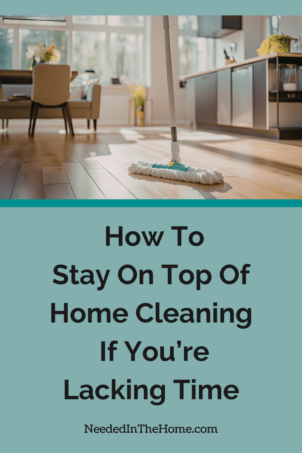 kitchen and living room area close up of floor with mop on wooden floor how to stay on top of home cleaning if youre lacking time neededinthehome