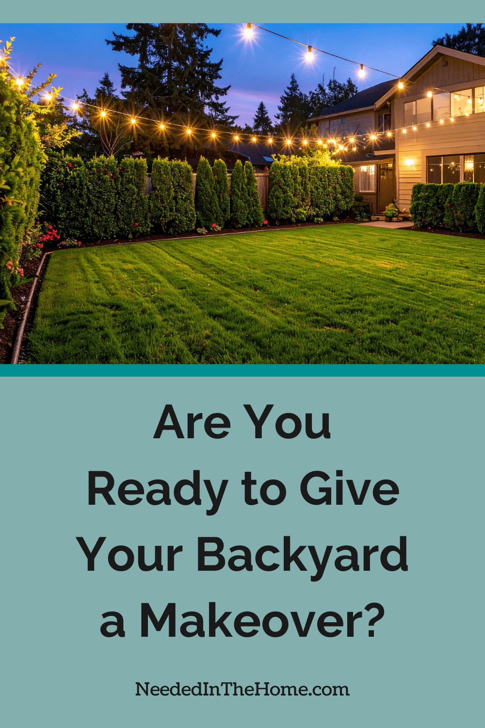 backyard hanging lights over a fresh mowed lawn with landscaped hedges bordering the property next to two story house are you ready to give your backyard a makeover neededinthehome