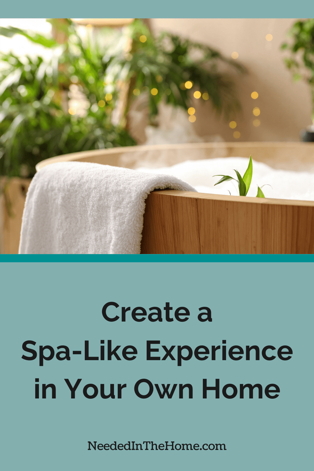 Turn Your Home Into a Personal Retreat: How to Create a Spa-Like Experience in Your Own Home