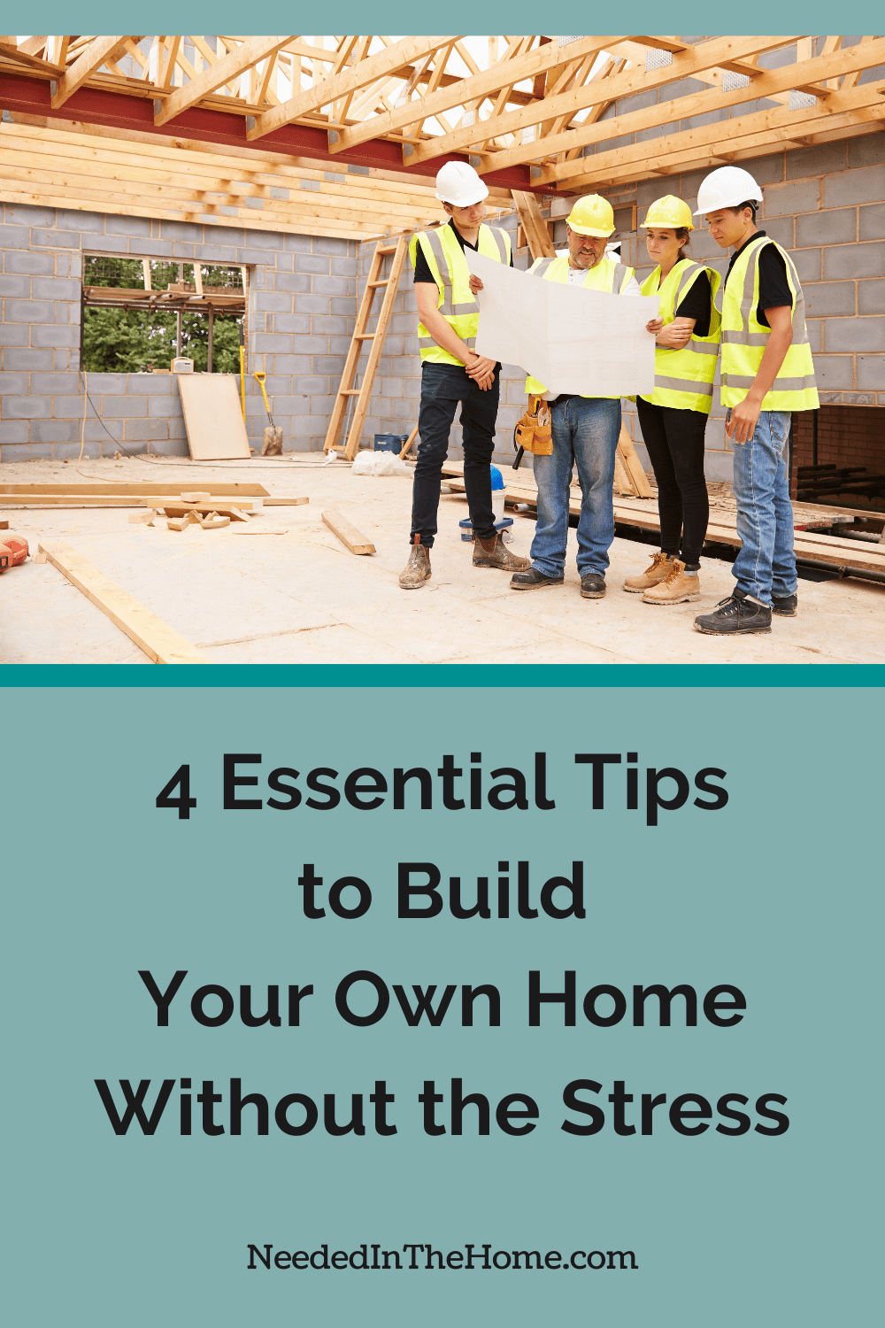 workers looking at blueprint to build a home 4 essential tips to build your own home without the stress neededinthehome
