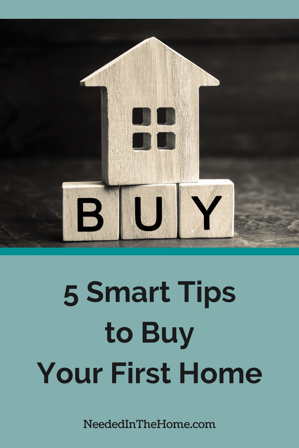 wood block house over letters B U Y spells buy 5 smart tips to buy your first home neededinthehome