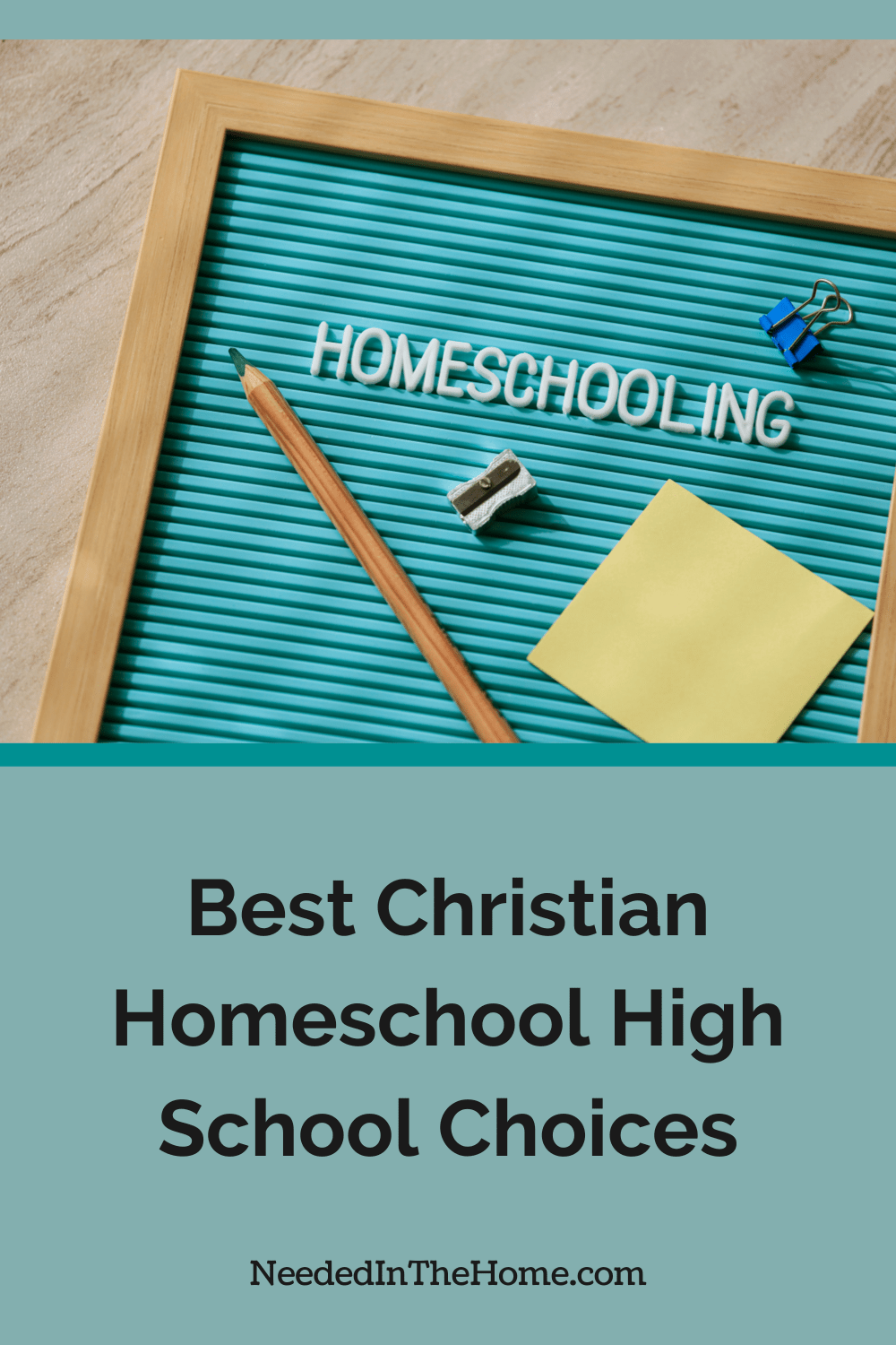 Everyone wants to know what are some of the best Christian Homeschool High School choices. This blog post will help. board with the word homeschooling on it clip pencil sharpener post it note and pencil best christian homeschool high school choices neededinthehome