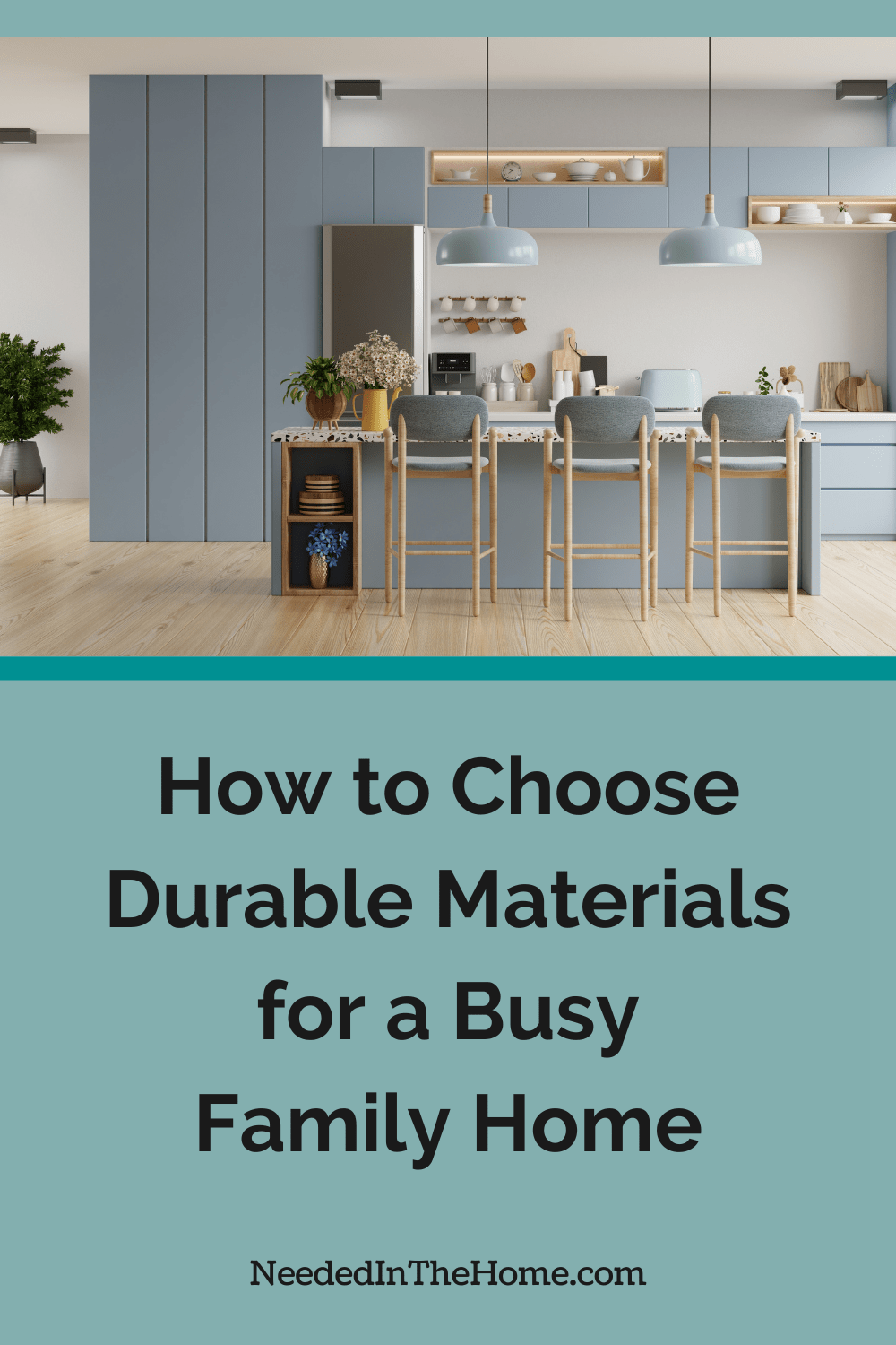 kitchen with island and bar stools how to choose durable materials for a busy family home neededinthehome
