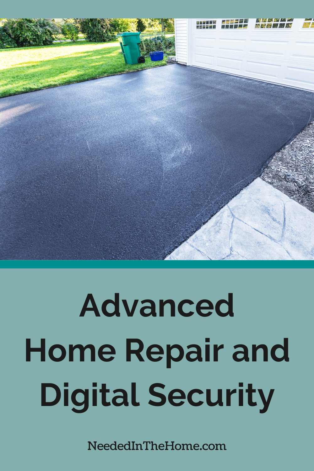 Moving beyond the basic tasks helps secure your investment, improve safety, and ensure your home is prepared for modern challenges. newly blacktopped driveway with part of garage and walkway showing advanced home repair and digital security neededinthehome